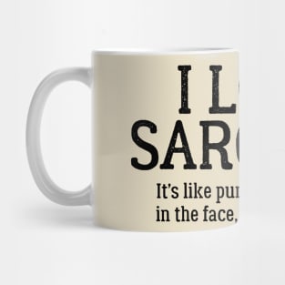 I Love sarcasm It's Like Punching Someone In The Face... Mug